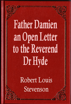 Father Damien an Open Letter to the Reverend Dr Hyde