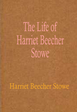 The Life of Harriet Beecher Stowe