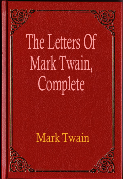 The Letters Of Mark Twain, Complete