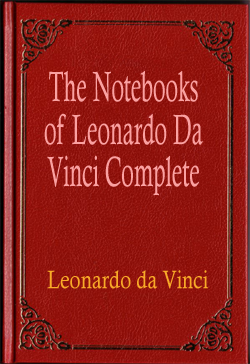 The Notebooks of Leonardo Da Vinci Complete