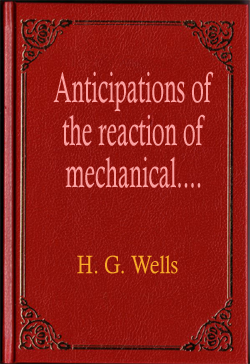 Anticipations of the reaction of mechanical and scientific progress upon human life and thought