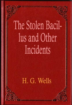 The Stolen Bacillus and Other Incidents