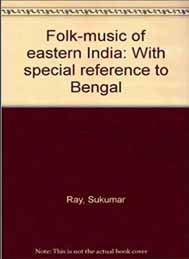 Folk Music of Eastern India With Spacial Reference to Bengal- Roy, Sukumar